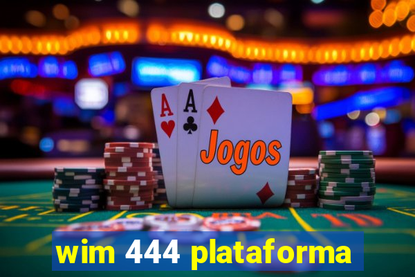 wim 444 plataforma